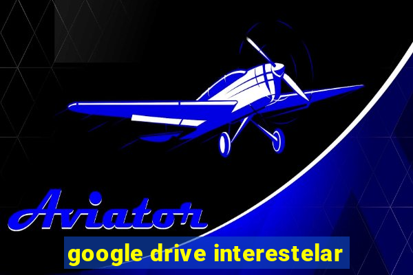 google drive interestelar